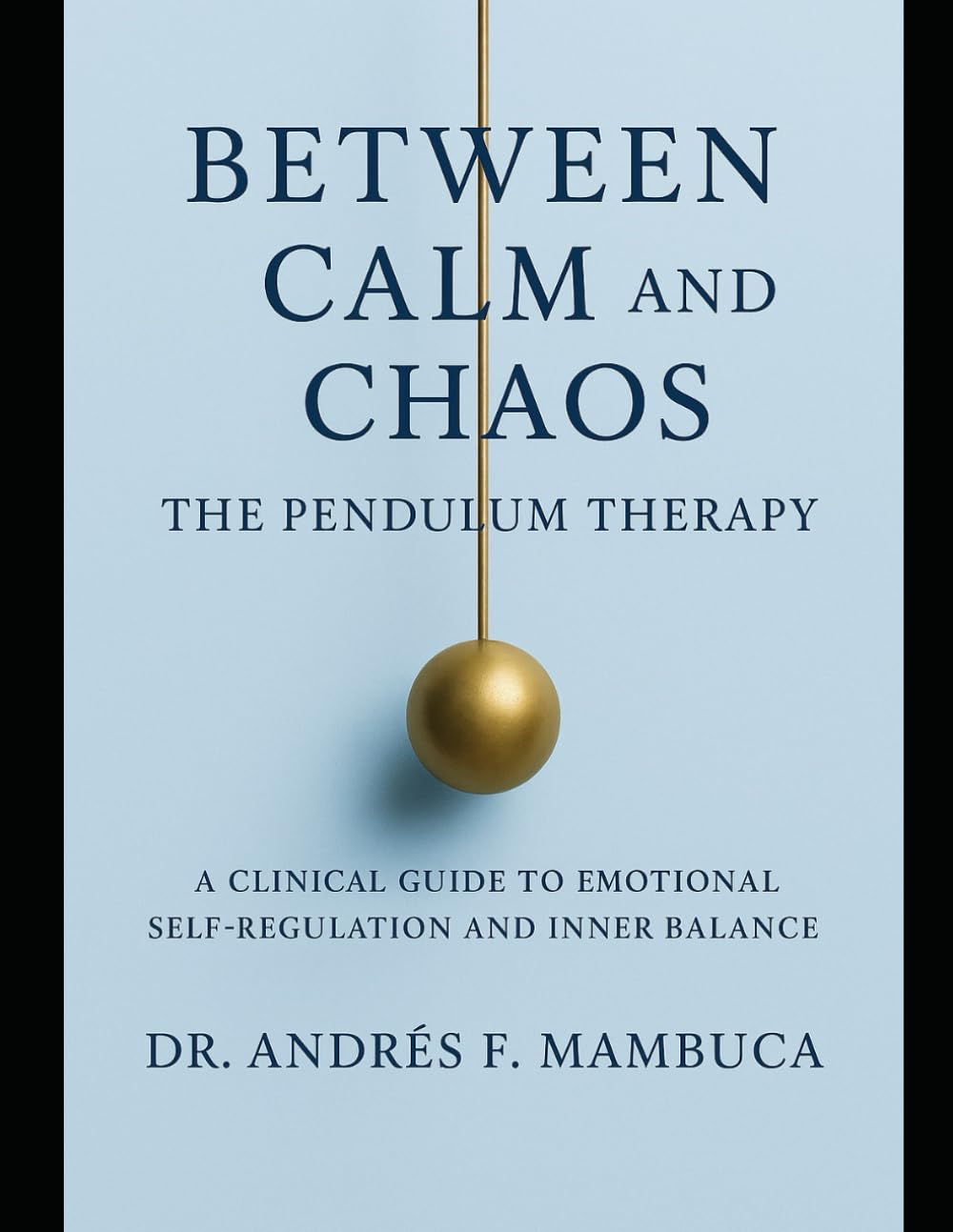 Between Calm and Chaos: Pendulum Therapy A Clinical Guide to Emotional Self-Regulation and Inner Balance