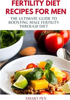 FERTILITY DIET RECIPES FOR MEN: The Ultimate Guide to Boosting Male Fertility through Diet, healthy meal men, replacement shakes for men, prep cookbook for men, sexual supplements for men male