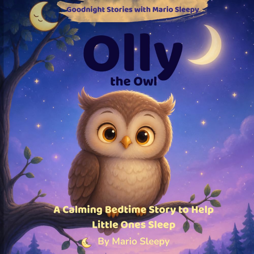 Olly the Owl: A Calming Bedtime Story to Help Little Ones Sleep (Ages 3–6) (Goodnight Stories with Mario Sleepy)