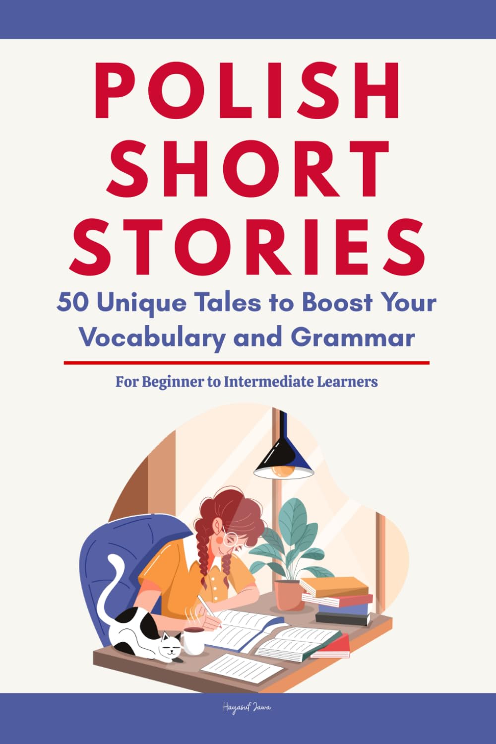 Polish Short Stories: 50 Engaging Tales for Beginners to Intermediates | Grow Your Vocabulary and Master Polish Through Immersive Reading
