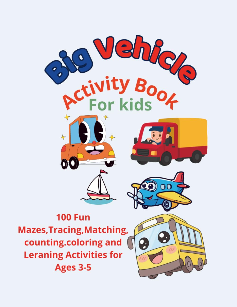Big Vehicle Activity Book for Kids 3-5: 100 Fun Mazes Tracing Matching Counting Coloring and Learning Activities for Ages 3-5