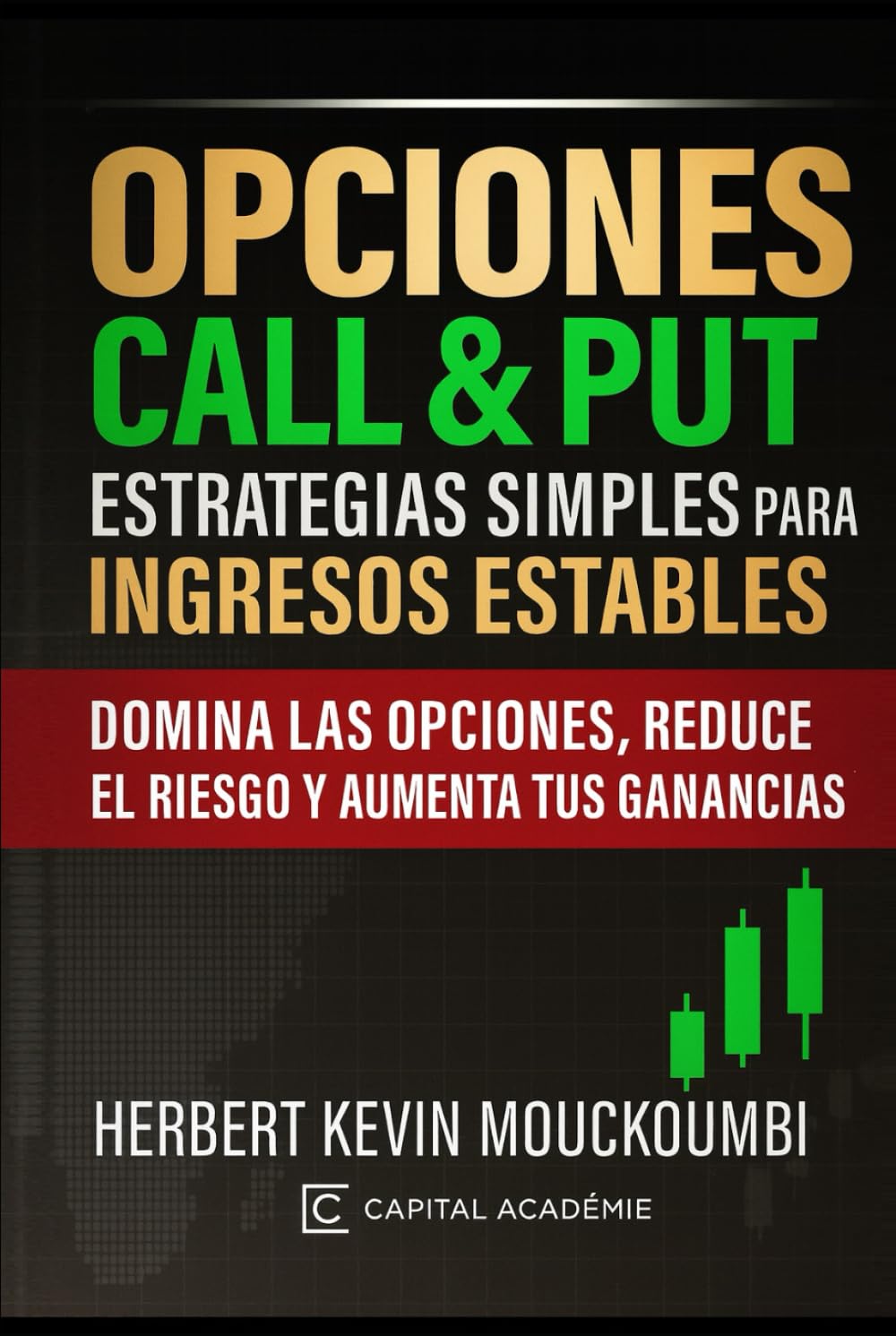 Opciones Call & Put: Estrategias Simples para Ingresos Estables: Domina las opciones, reduce el riesgo y aumenta tus ganancias