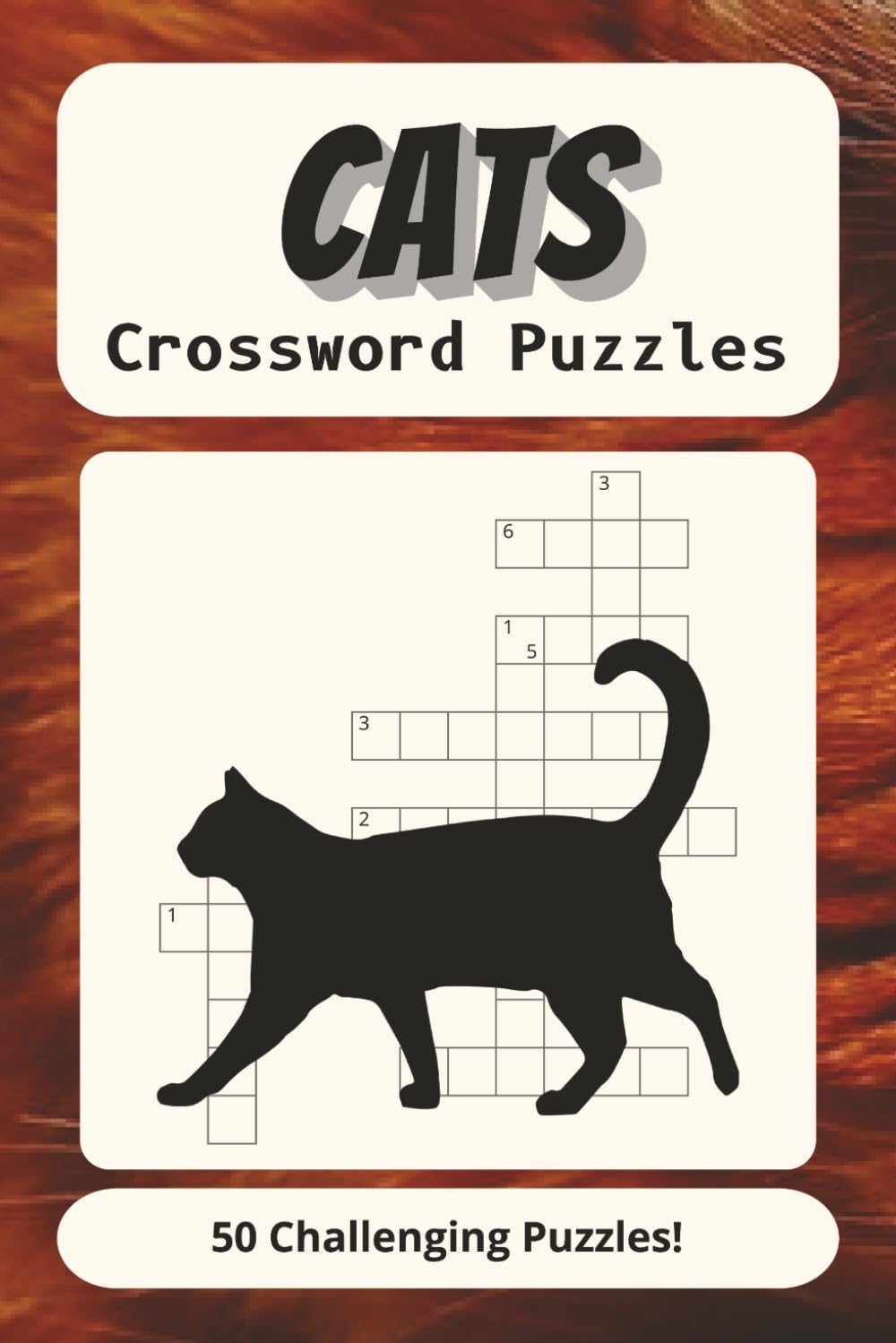 Cats Crossword Puzzles: 50 Easy to read puzzles - 6x9" - 100 pages Fun gift to Fill Spare time and Reduce Stress