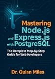 Mastering Node.js and Express.js with PostgreSQL: The Complete Step-by-Step Guide for Web Developers