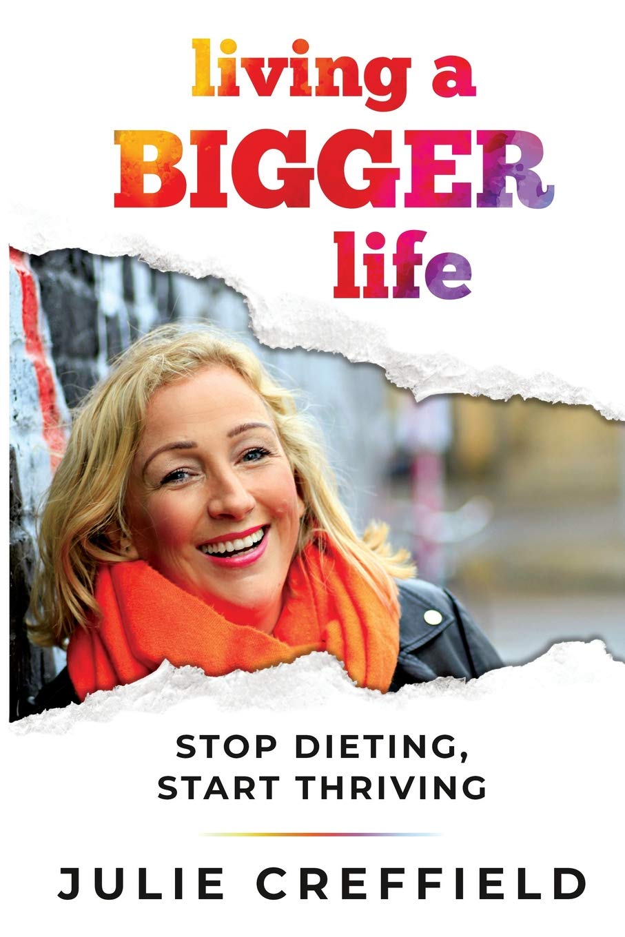 Living a Bigger Life: Stop Dieting, Start Thriving