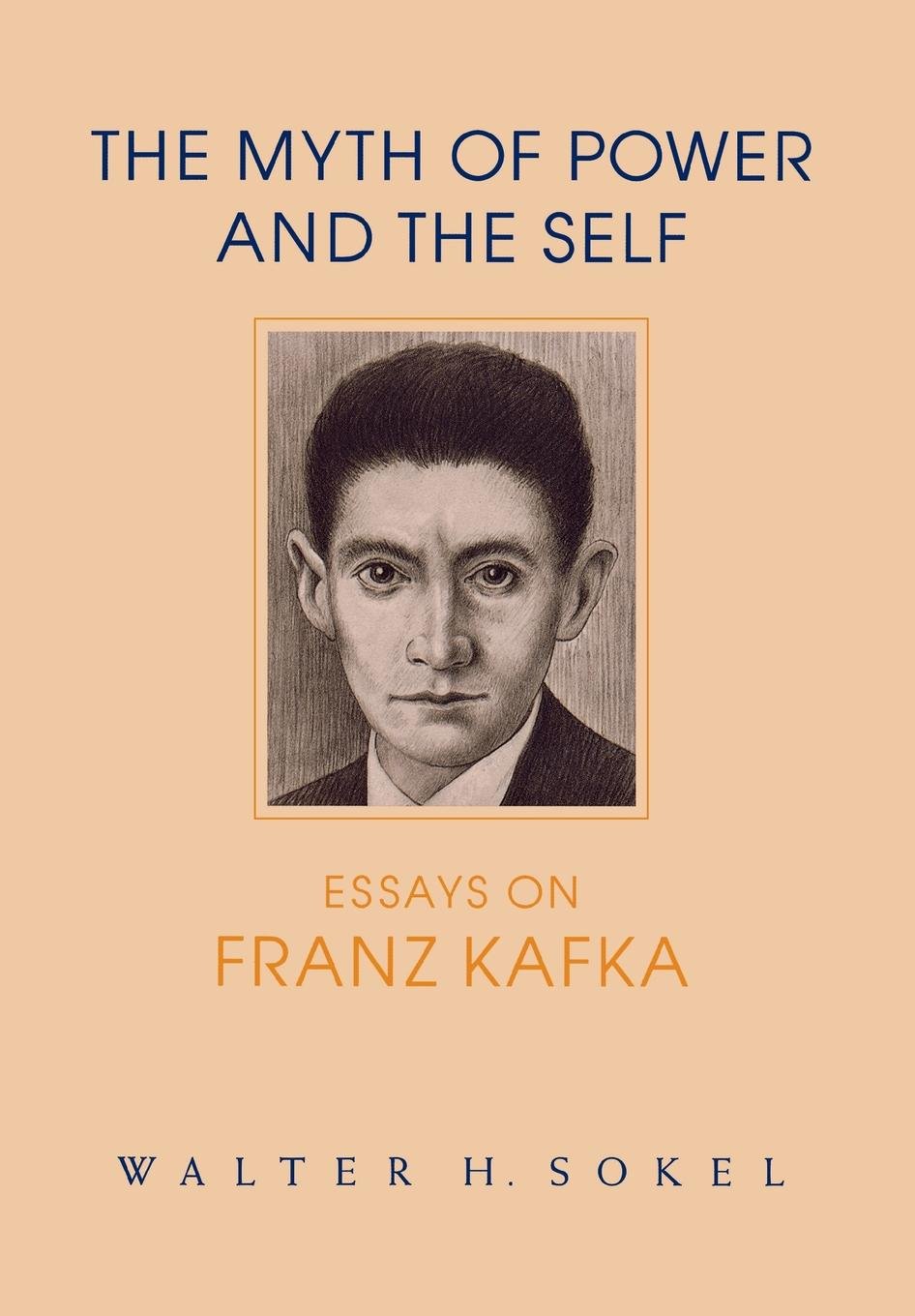The Myth of Power and the Self – Essays on Franz Kafka Sokel Hardback