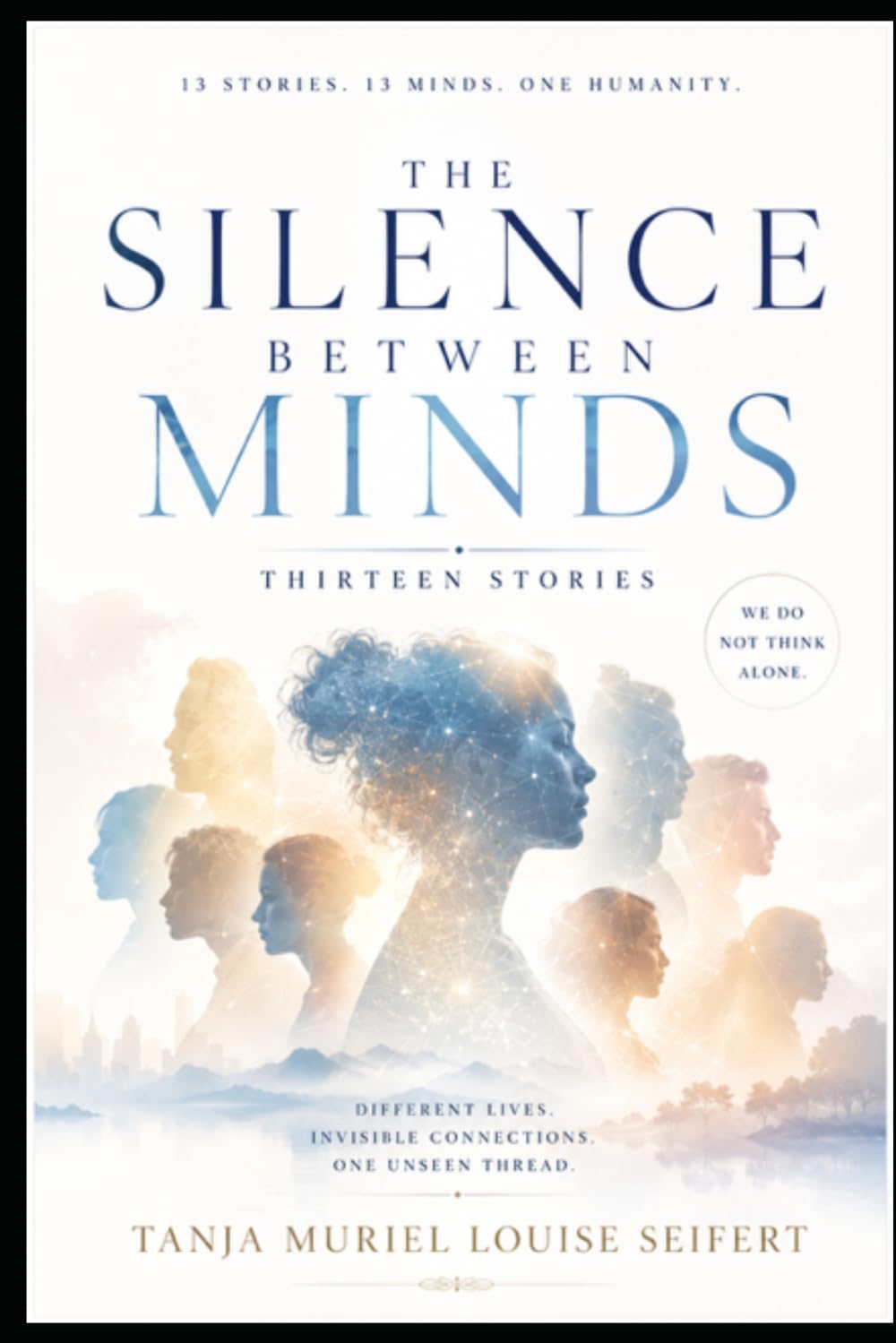 The Silence Between Minds: Different Lives, Invisible Connections, One Unseen Thread