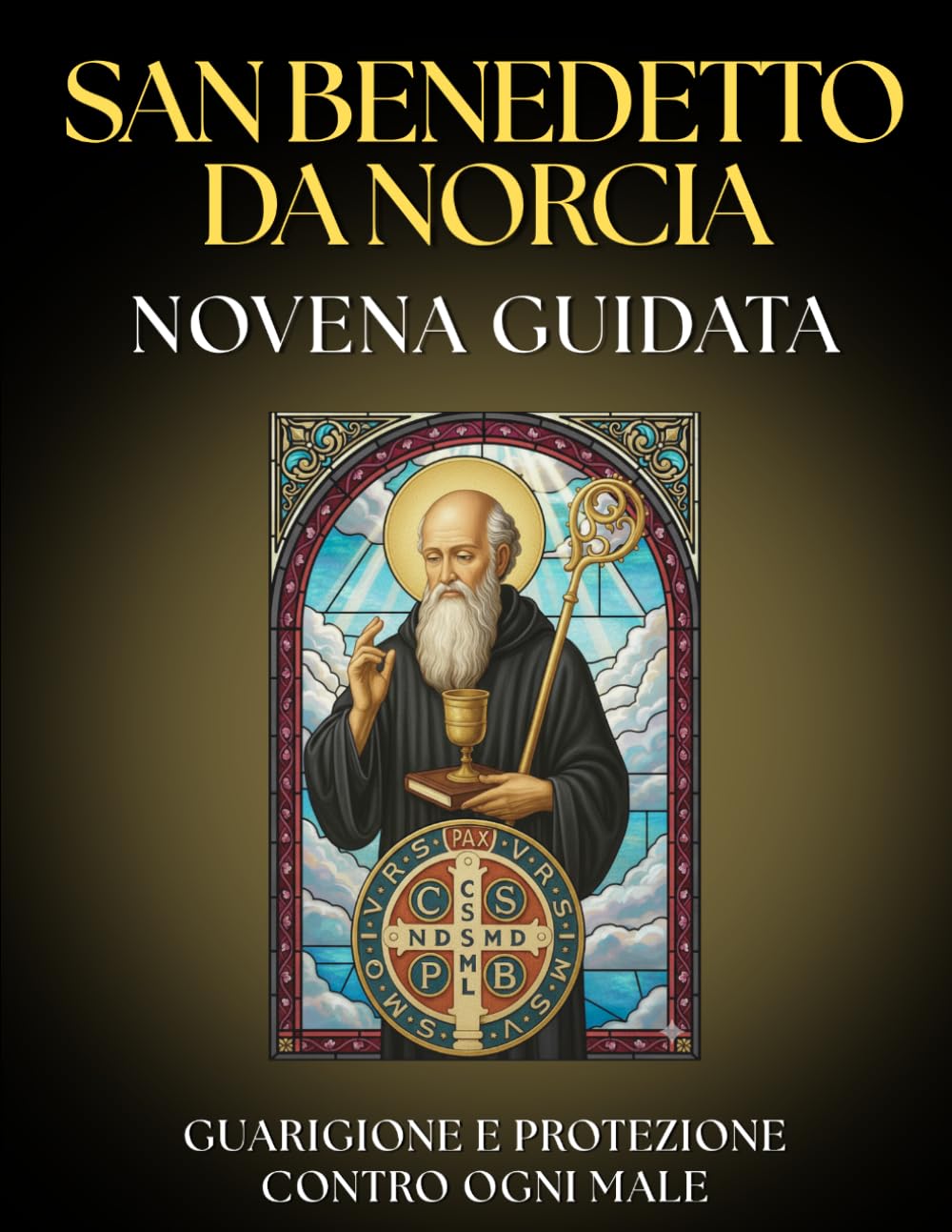 Novena Guidata a San Benedetto da Norcia: 9 Giorni di Preghiera per la PROTEZIONE Divina e la Vittoria sul MALE: Guida di PROTEZIONE con la Preghiera ... la SALUTE e preghiere per ALLONTANARE IL MALE