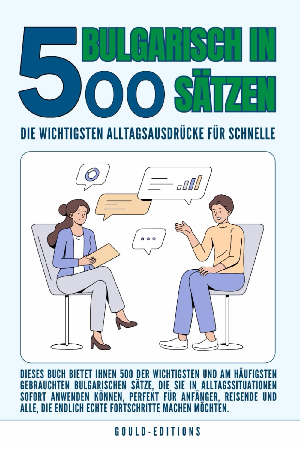 Bulgarisch in 500 Sätzen : Die wichtigsten Alltagsausdrücke für schnelle Fortschritte: Ihr schneller Einstieg in die Bulgarische Sprache, kompakt und ... für Anfänger, Reisende und Selbstlerner