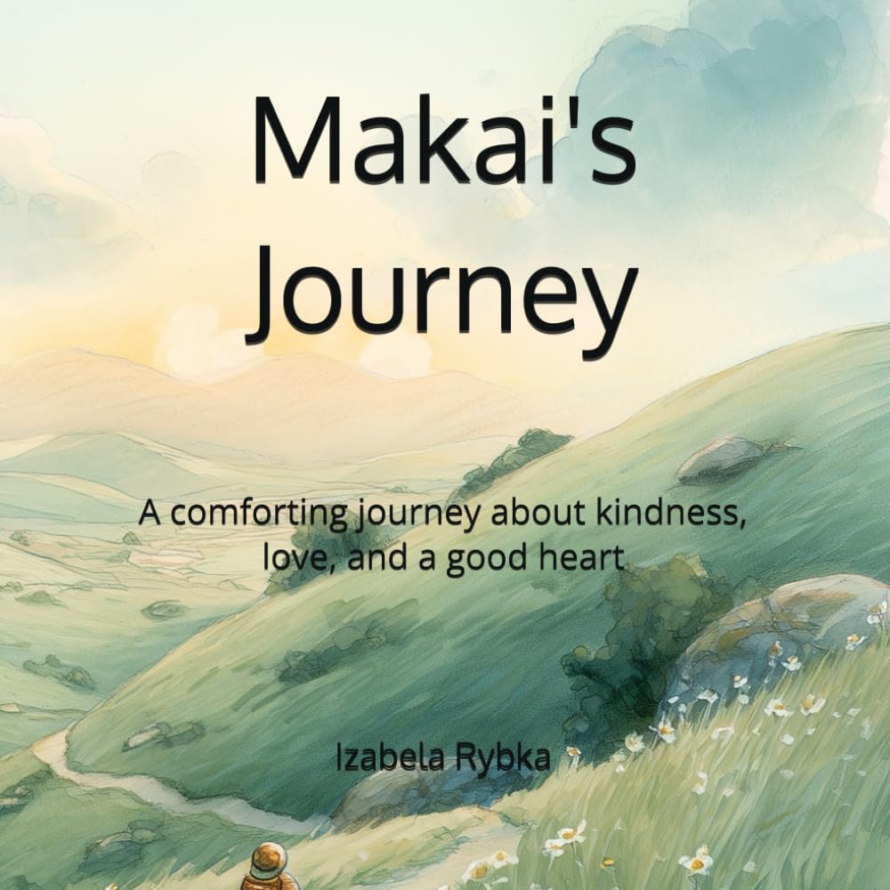 Makai's Journey: A comforting journey about kindness, love, and a good heart