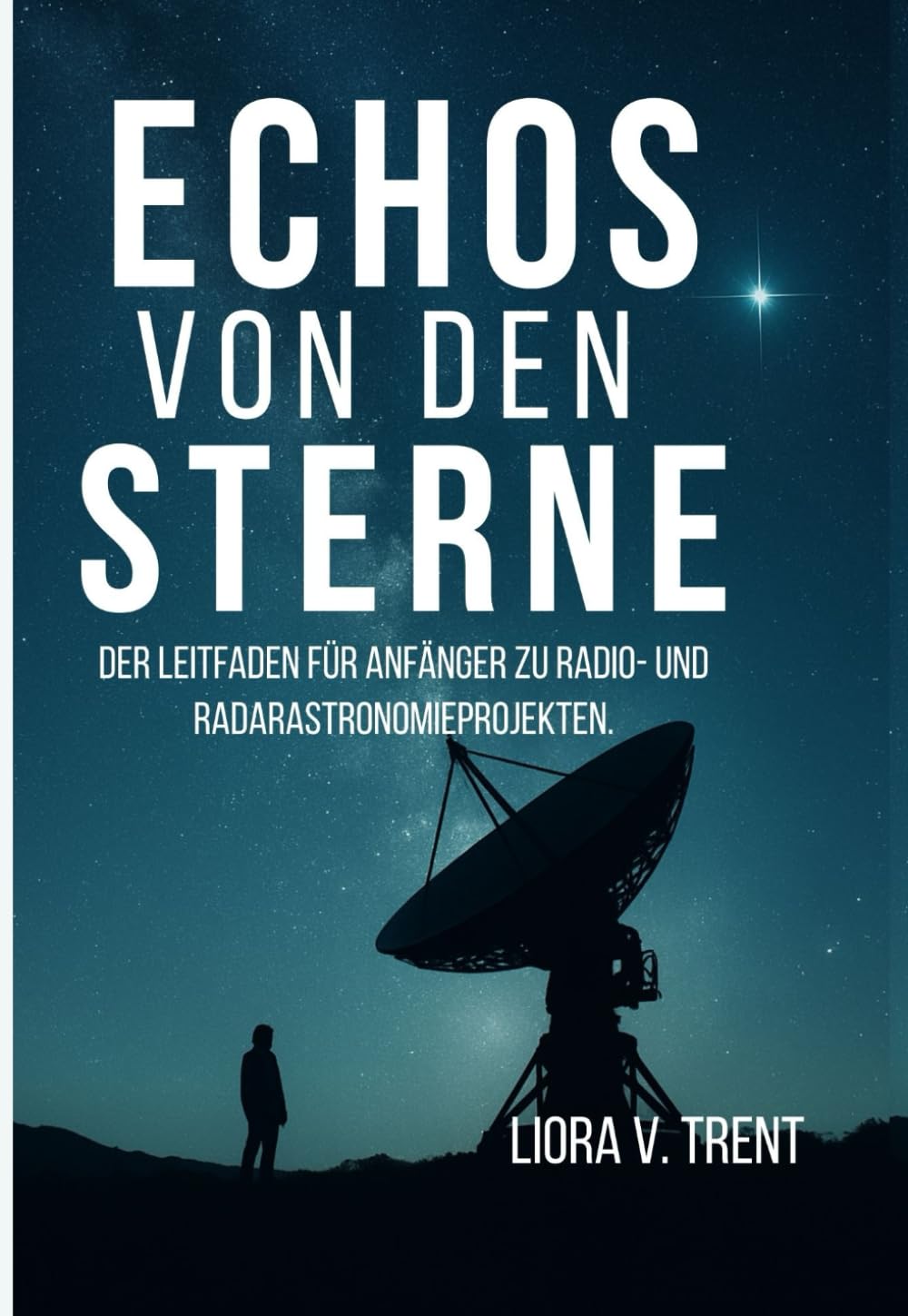 ECHOS VON DEN STERNEN: DER LEITFADEN FÜR ANFÄNGER ZU RADIO- UND RADARASTRONOMIEPROJEKTEN.