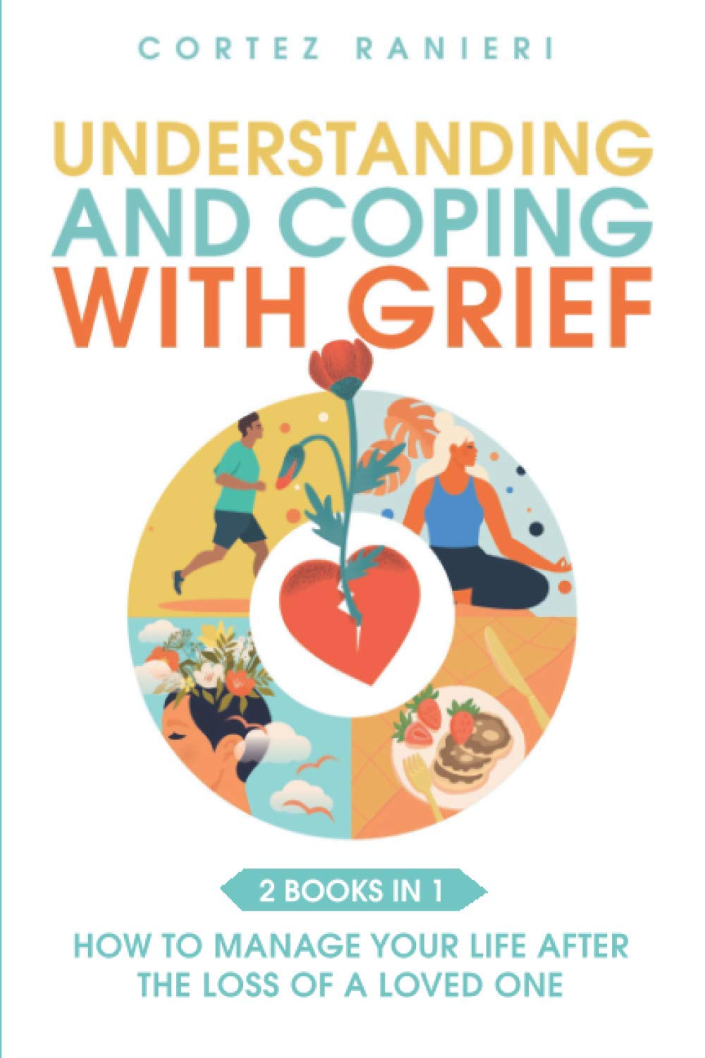 Understanding and Coping With Grief: How To Manage Your Life After The Loss Of A Loved One