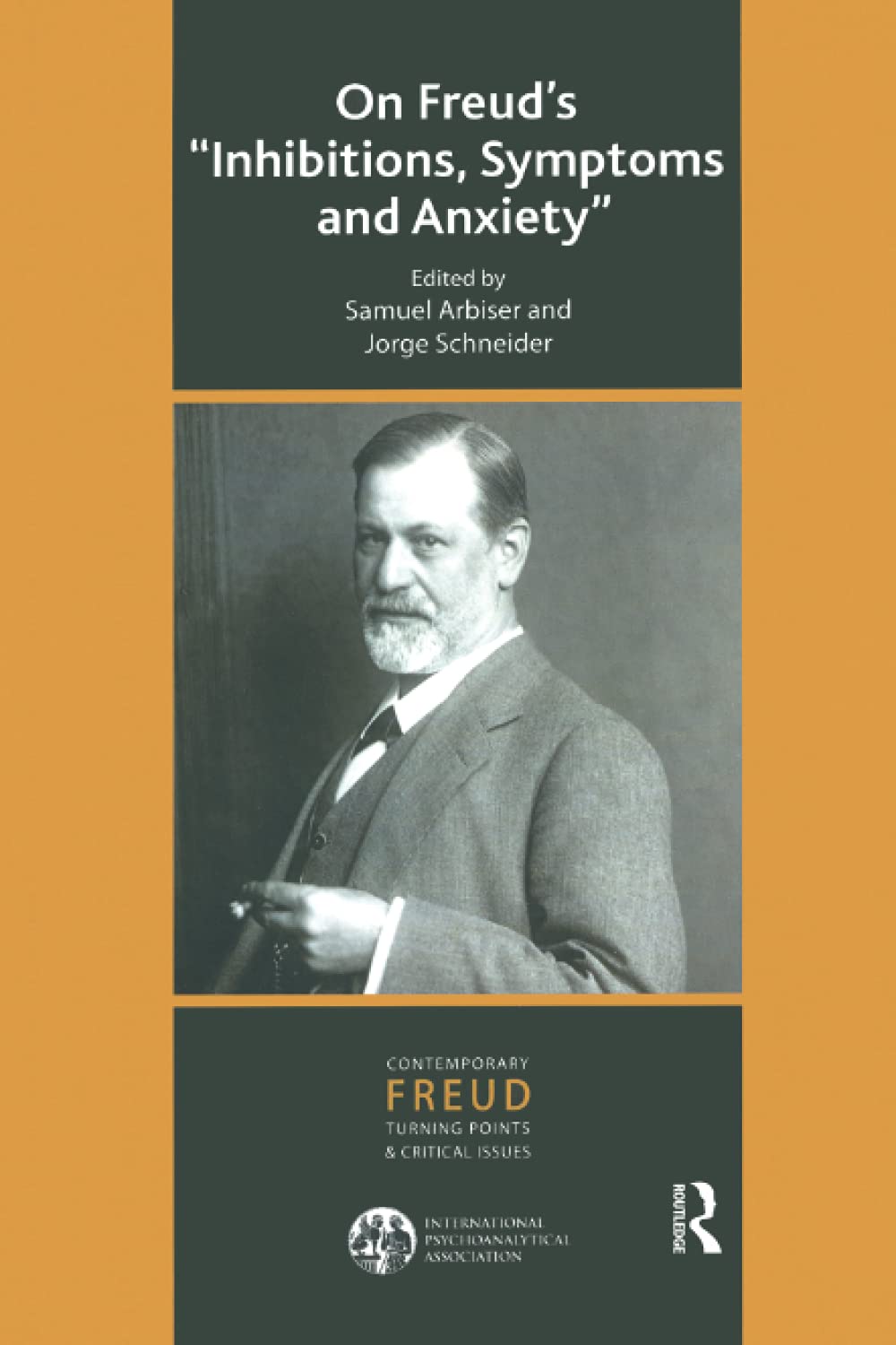 On Freud's Inhibitions, Symptoms and Anxiety (The International Psychoanalytical Association Contemporary Freud: Turning Points and Critical Issues Series)