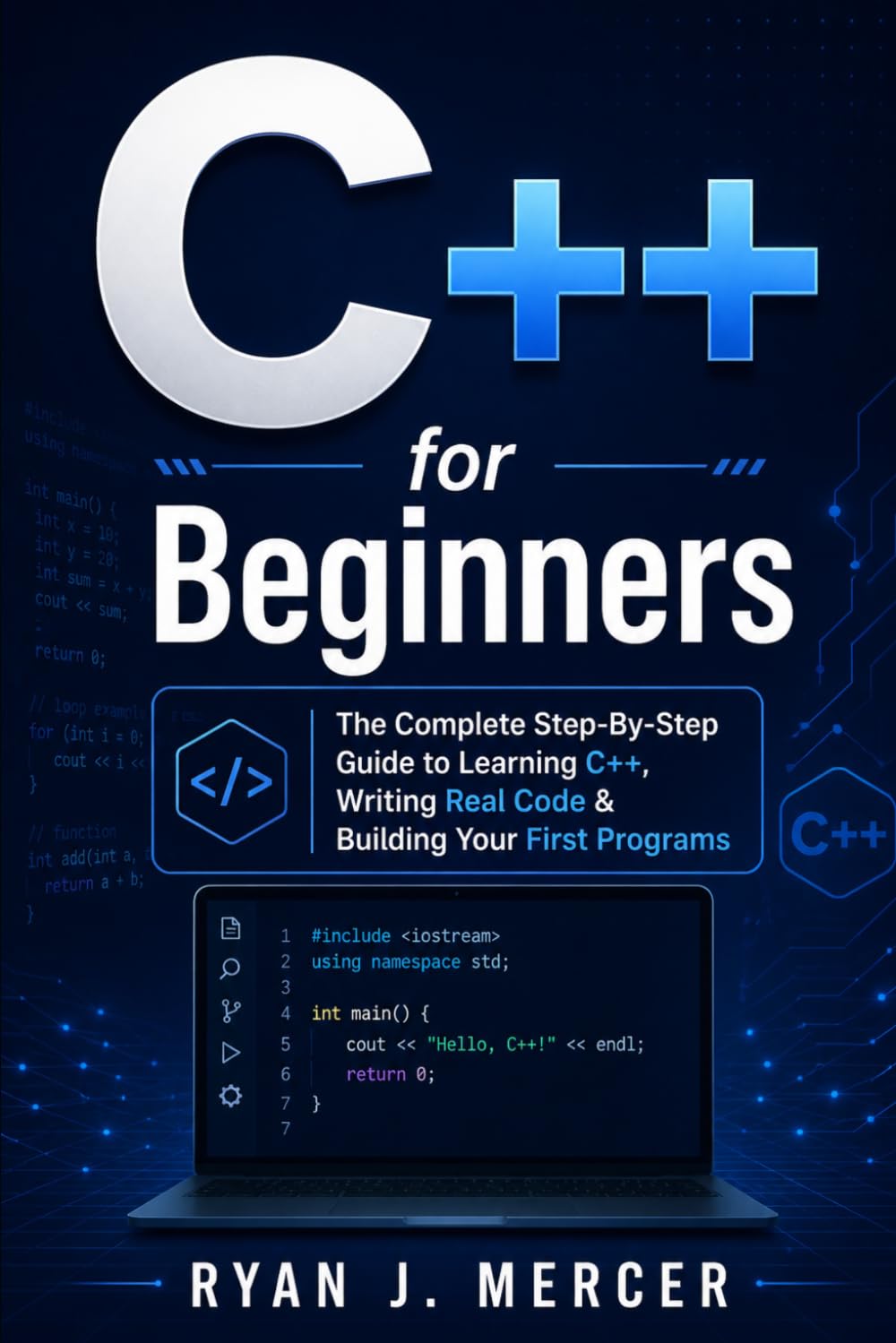 C++ for Beginners: The Complete Step-By-Step Guide to Learning C++, Writing Real Code & Building Your First Programs: 2 (Computer Programming Made Easy)