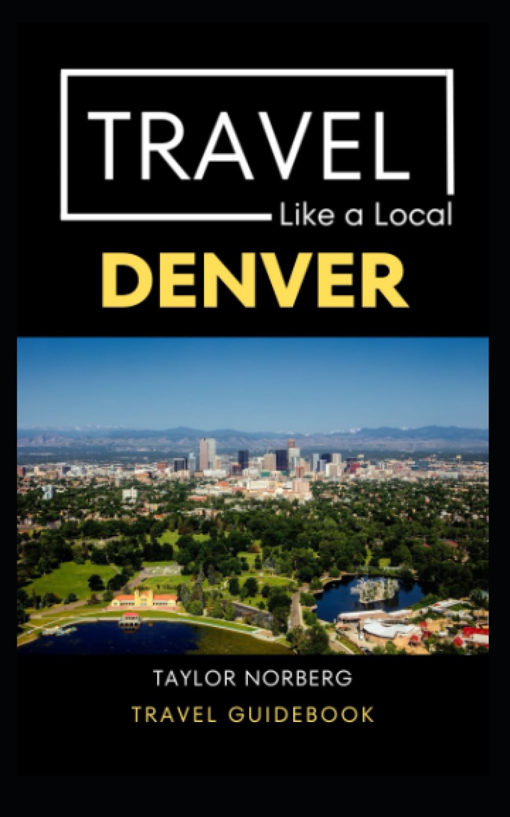 Travel Like a Local Denver: Denver Colorado Travel Guide