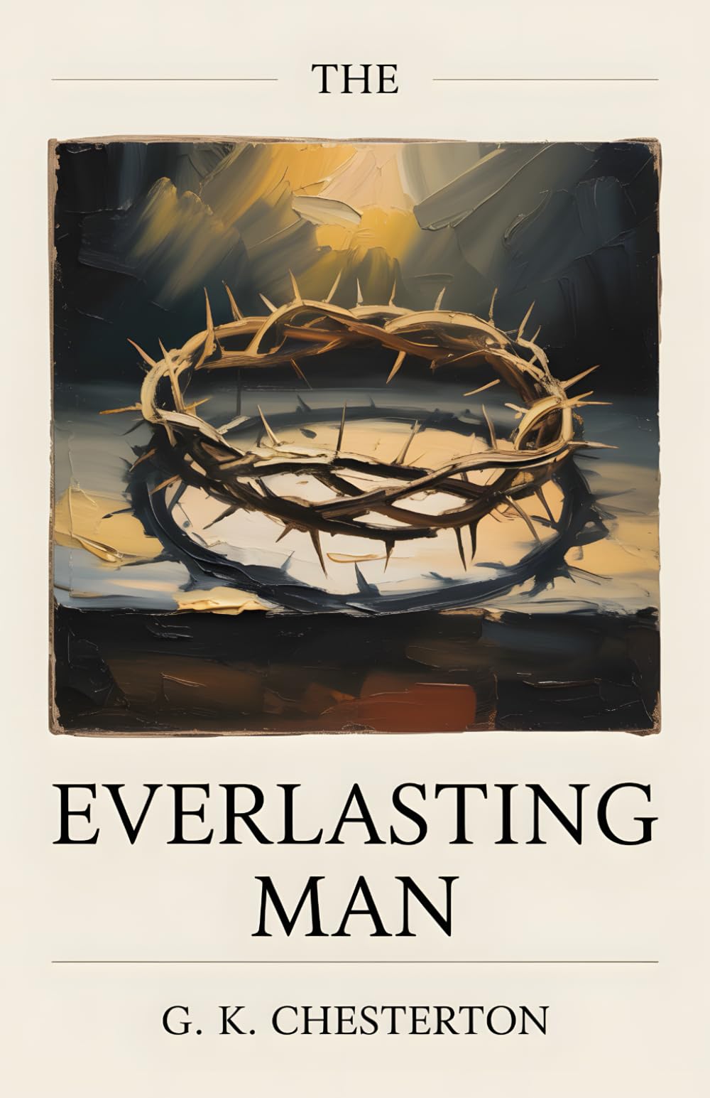 The Everlasting Man: With an Author Biography — The Classic of Christian Apologetics That Inspired C. S. Lewis