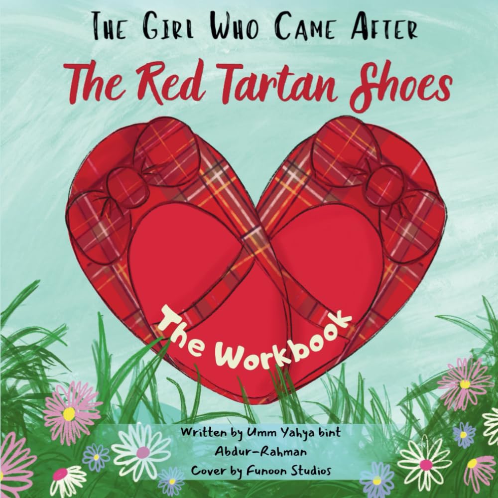 The Girls Who Came After The Red Tartan Shoes: The Workbook: An Interactive Islamic Activity Book for Kids to Build Faith, Tawakul, and Emotional ... (Islamic adoption and Unique Muslim Families)