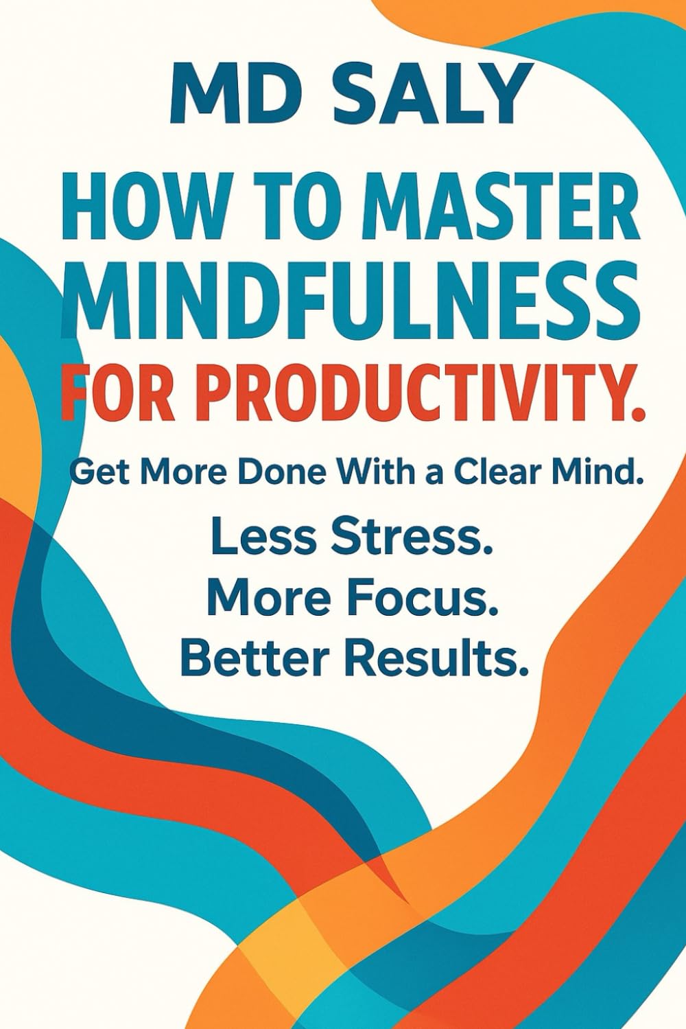 How to Master Mindfulness for Productivity: Get More Done With a Clear Mind