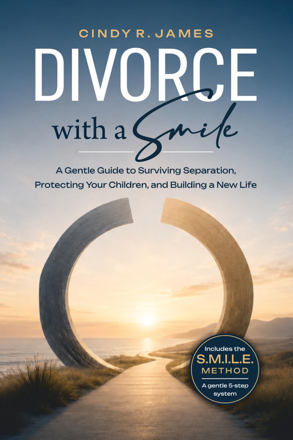 Divorce with a Smile: A Gentle Guide to Surviving Separation, Protecting Your Children, and Building a New Life