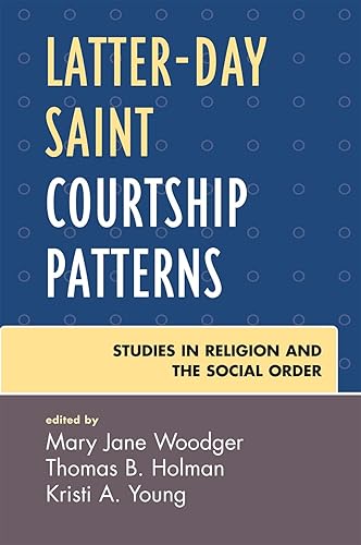 Latter-day Saint Courtship Patterns (Jacob Neusner Series: Religion/Social Order) - Mary Jane Woodger