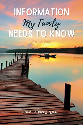 Information my Family needs to know ( when I'm gone ), End of Life Planning Logbook: A guide to my loved ones after I die of Financial and medical ... family arrangement and my last wishes