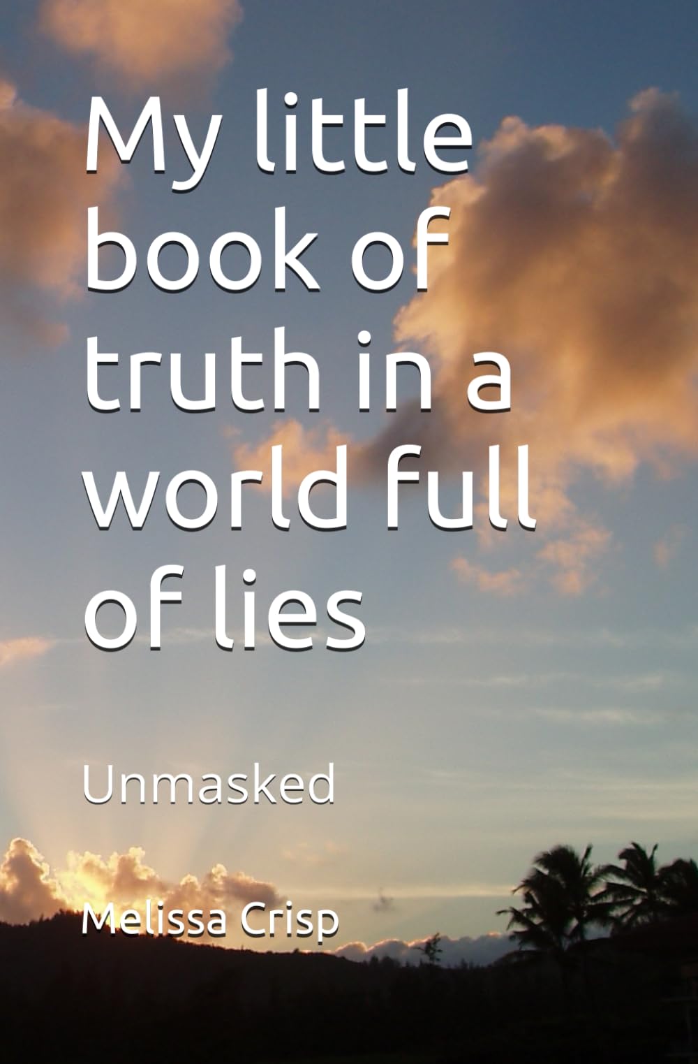 My little book of truth in a world full of lies: Unmasked