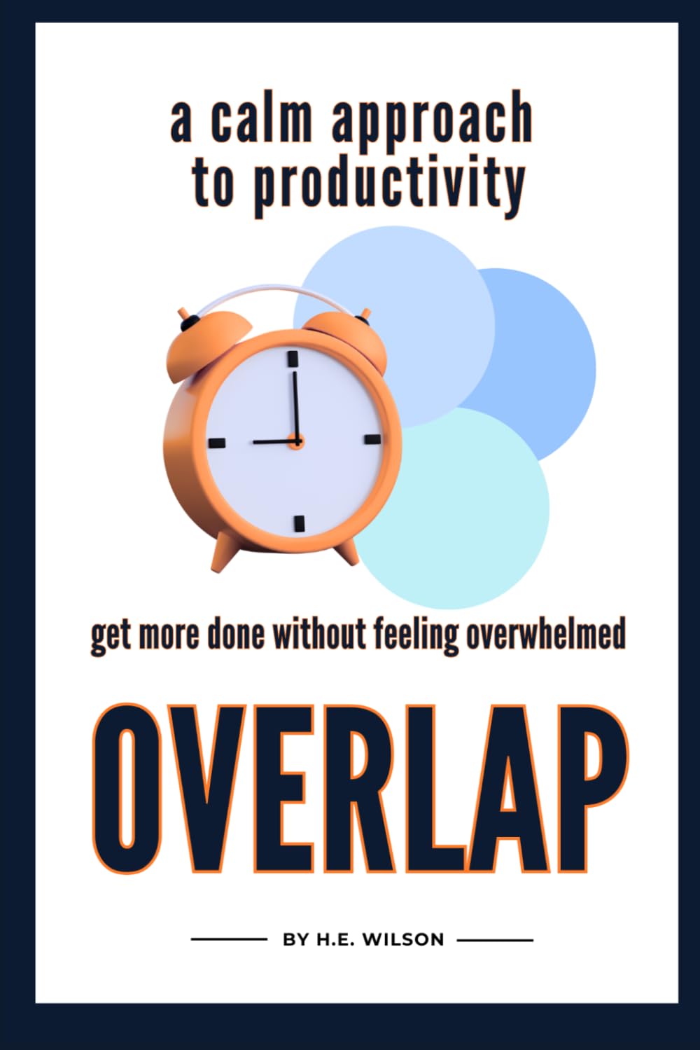 Overlap: A Calm Approach to Productivity | Get More Done Without Feeling Overwhelmed