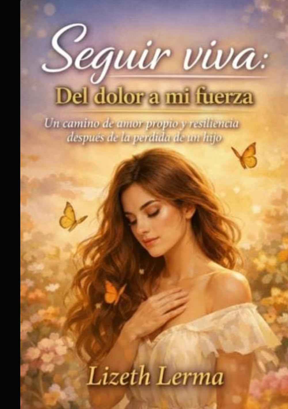 seguir viva: del dolor a mi fuerza: ES un camino de amor propio y resiliencia