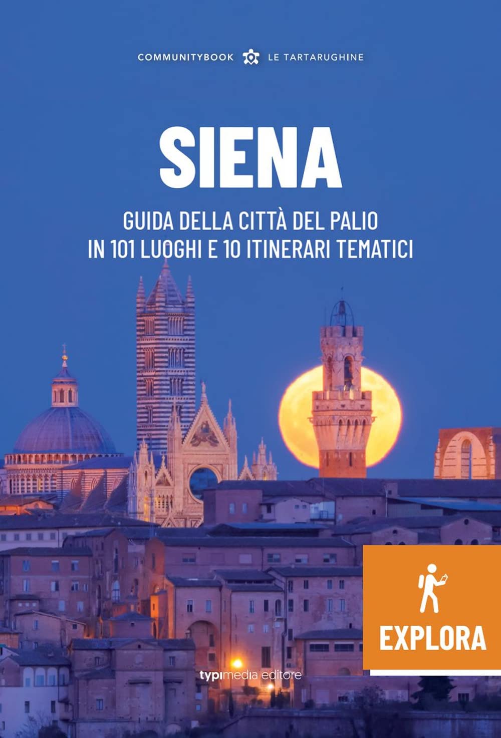 Siena Explora. Guida Della Città Del Palio In 101 Luoghi E 10 Itinerari Tematici - 4