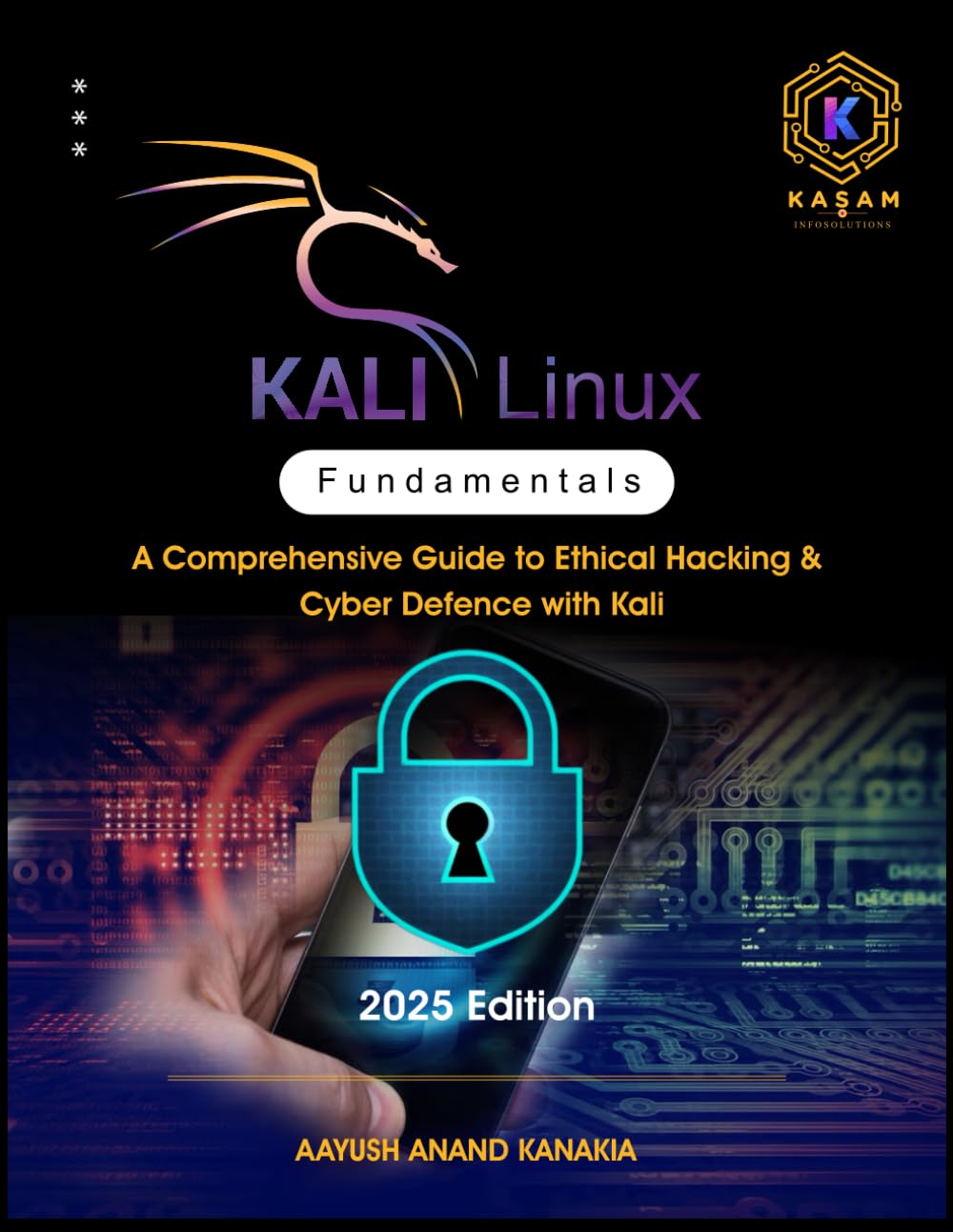 Kali Linux Fundamentals: A Comprehensive Guide to Ethical Hacking & Cyber Defence with Kali