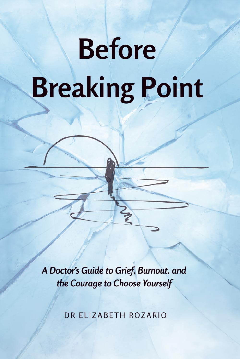 Before Breaking Point: A Doctor’s Guide to Grief, Burnout and the Courage to Choose Yourself