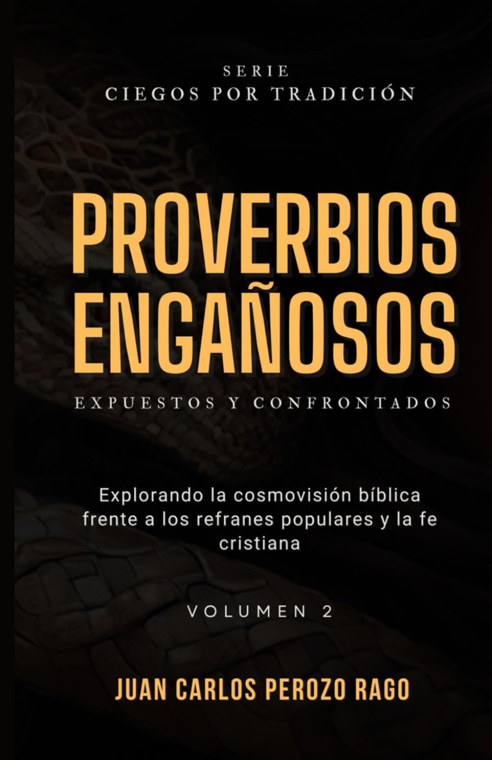 Proverbios Engañosos: Un análisis de la cosmovisión bíblica frente a los refranes populares y la fe cristiana Vol. 2