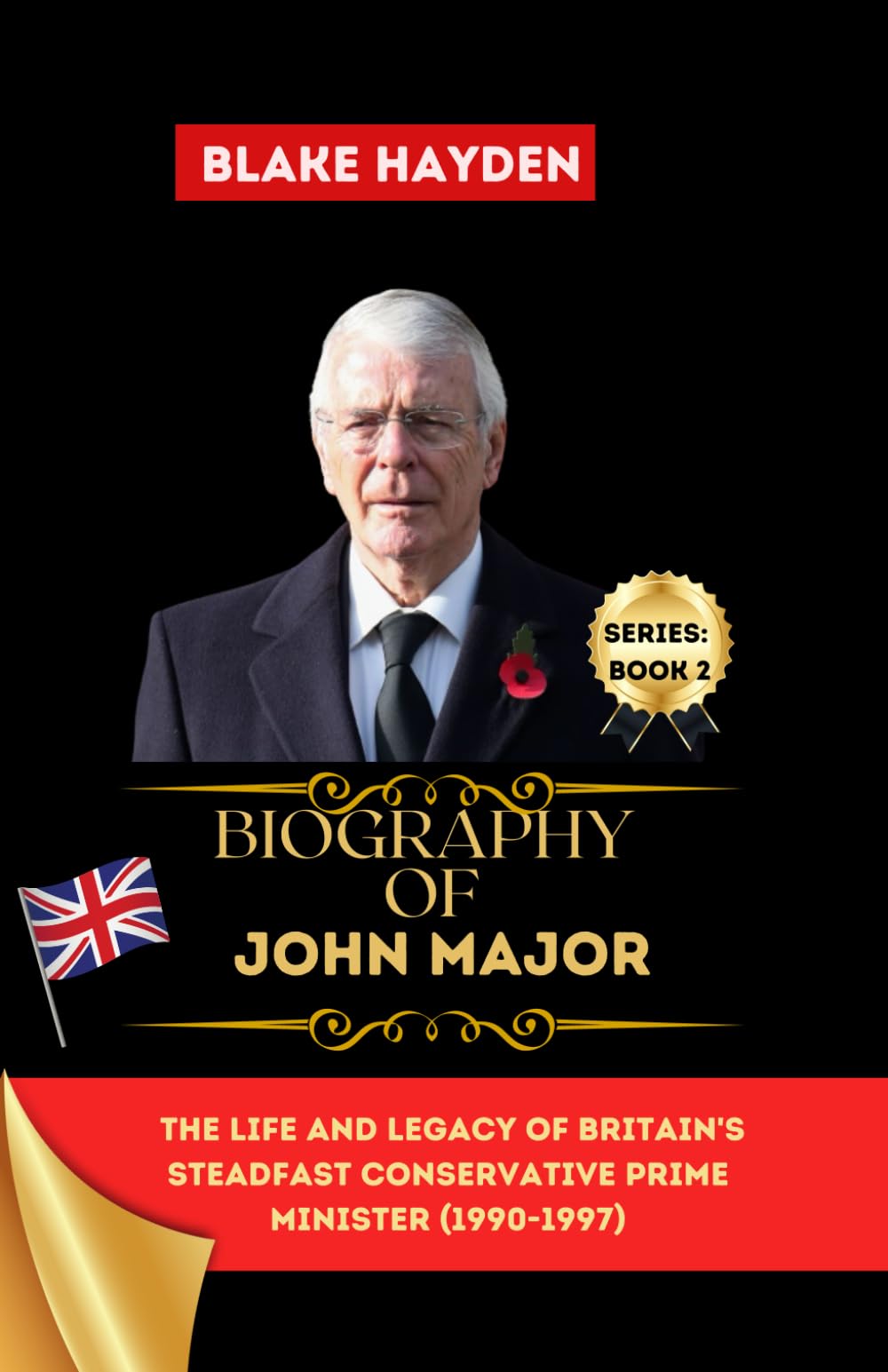 Biography of John Major: The Life and Legacy of Britain's Steadfast Conservative Prime Minister (1990-1997) (Biographies of UK Prime Ministers)