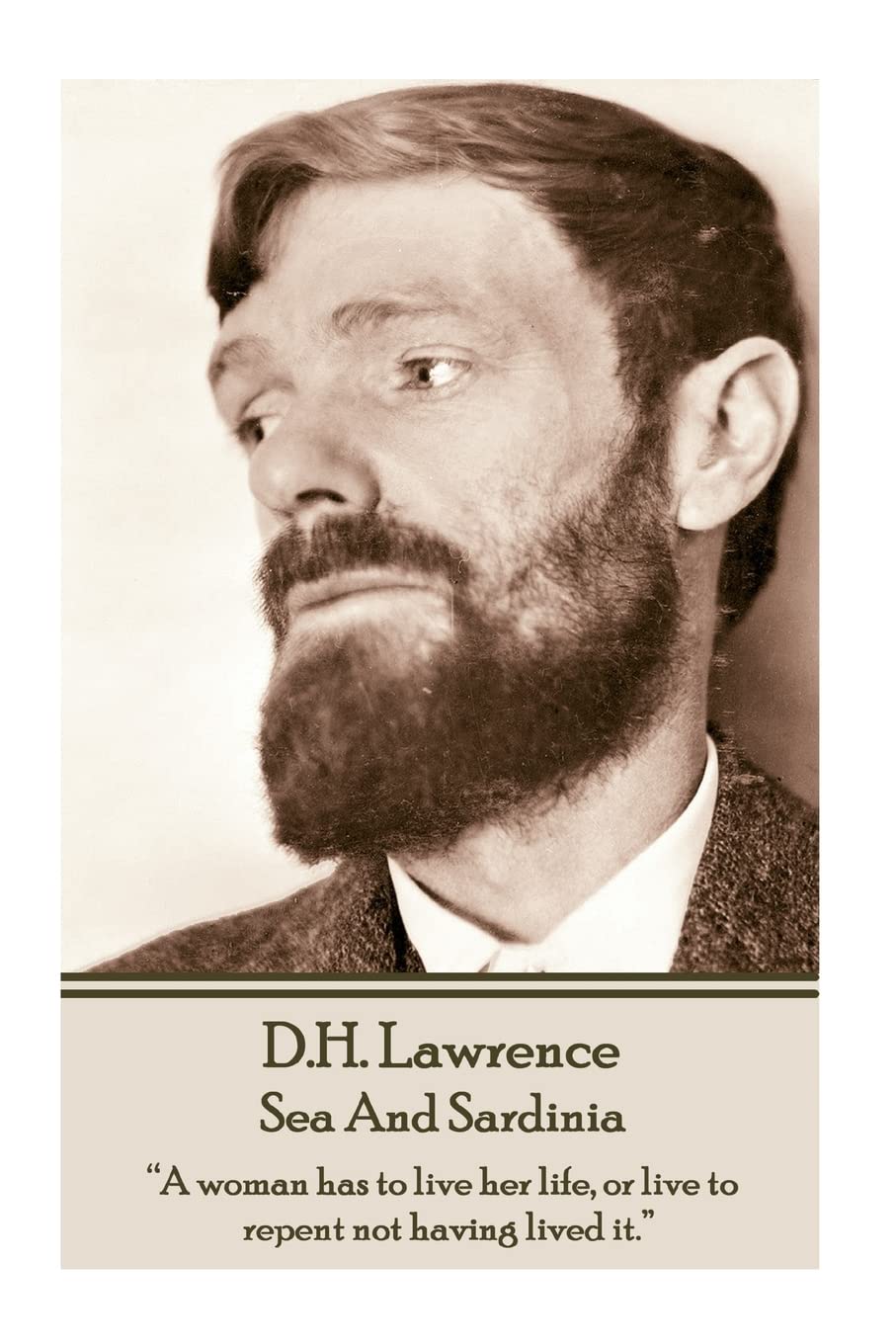 D.H. Lawrence - Sea And Sardinia: “A woman has to live her life, or live to repent not having lived it.”