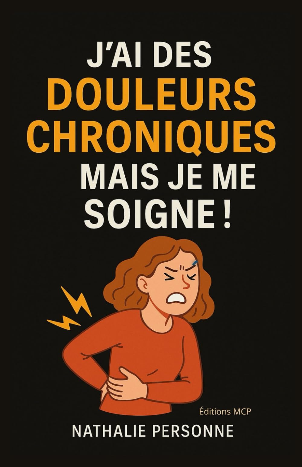 J’ai des douleurs chroniques, mais je me soigne !: Un guide drôle, bienveillant et pratique pour apaiser ses douleurs, comprendre son corps et retrouver mobilité, légèreté et sérénité.