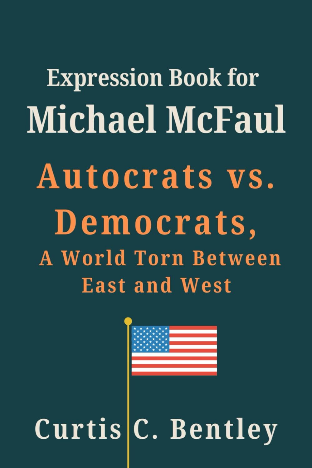 Expression Book for Michael McFaul: Autocrats vs. Democrats, A World Torn Between East and West