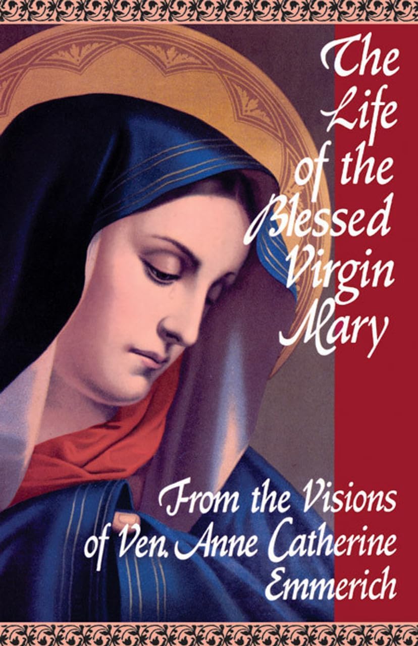 The Life of the Blessed Virgin Mary: From the Visions of Ven. Anne Catherine Emmerich Paperback โ 1 Feb. 2004