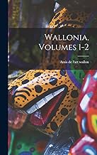 Wallonia, Volumes 1-2 (French Edition)