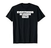 Funny Computer Programmer Everything is Under CTRL T-Shirt