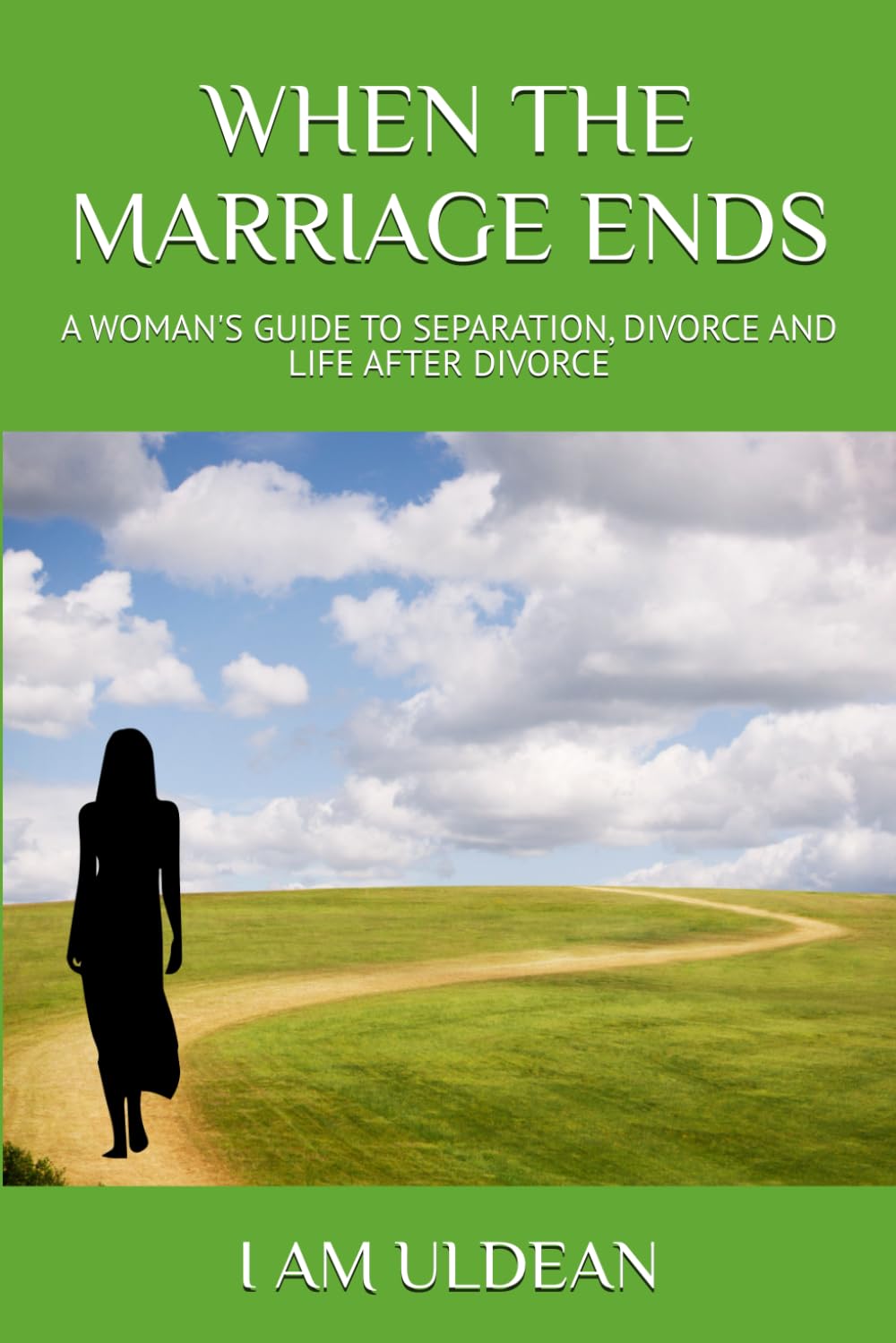 WHEN THE MARRIAGE ENDS: A WOMAN'S GUIDE TO SEPARATION, DIVORCE AND LIFE AFTER DIVORCE