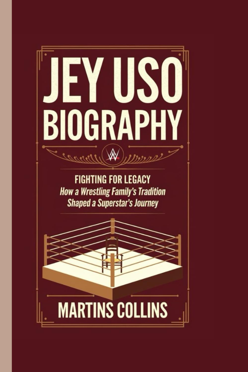 JEY USO BIOGRAPHY: Fighting for Legacy - How a Wrestling Family’s Tradition Shaped a Superstar’s Journey (Titans of the Ring and Cage: How Three Warriors Became Global Icons in Combat Sports)