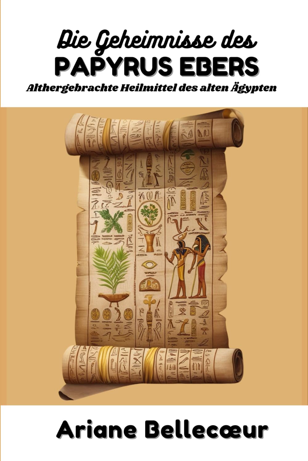 Die Geheimnisse des Papyrus Ebers: Althergebrachte Heilmittel des alten Ägypten