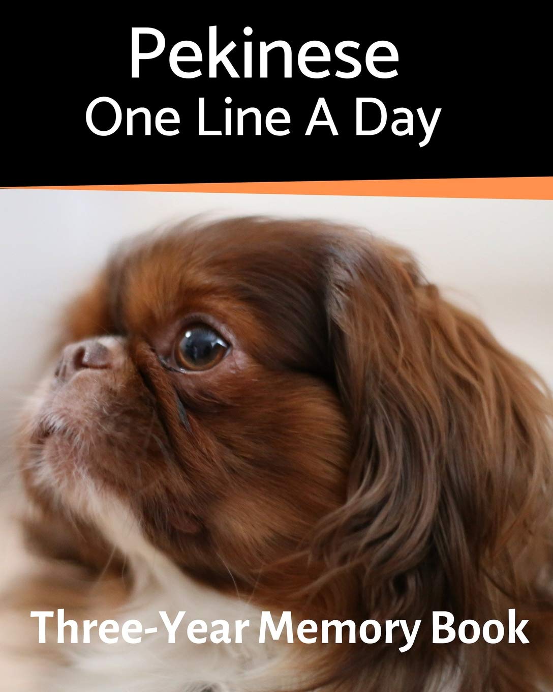Pekinese - One Line a Day: A Three-Year Memory Book to Track Your Dog’s Growth (A Memory a Day for Dogs)