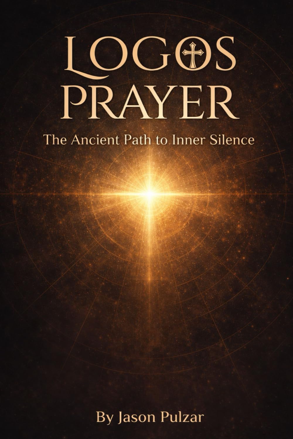 Logos Prayer: The Ancient Path to Inner Silence: A Catholic Guide to Contemplative Practice Using the Jesus Prayer, Lectio Divina, and Desert Fathers Wisdom