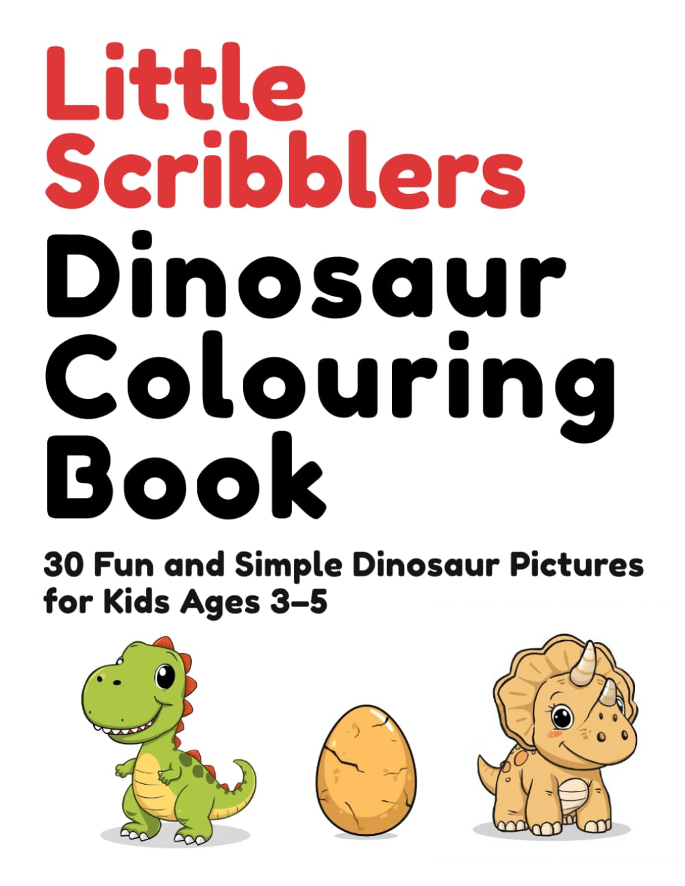 Little Scribblers’ Dinosaur Colouring Book: 30 Fun and Simple Dinosaur Pictures for Kids Ages 3–5
