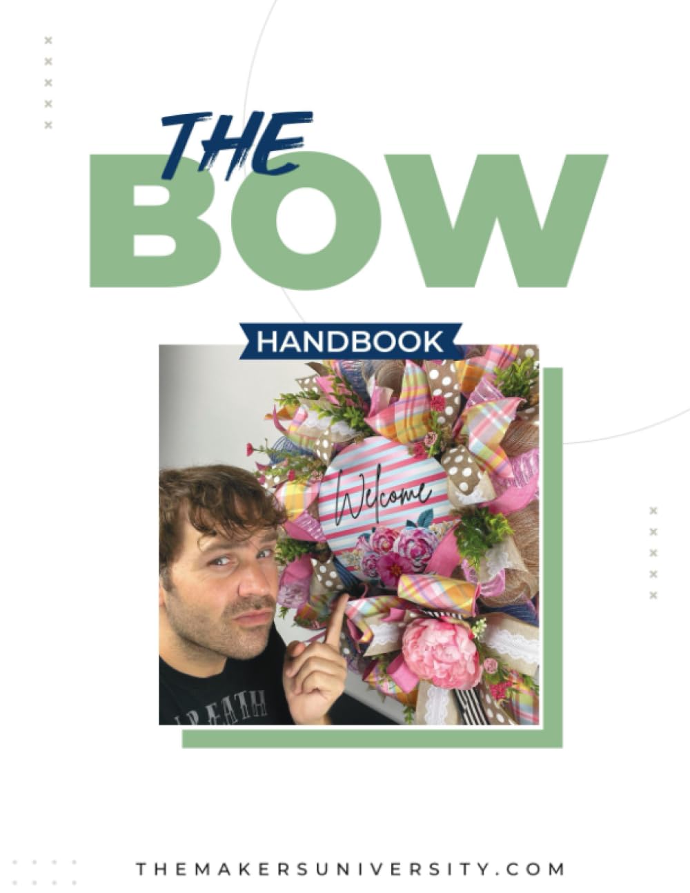 The Bow Handbook: A Visual Guide to Crafting Stunning Bows for Wreaths, Home Decor, and More