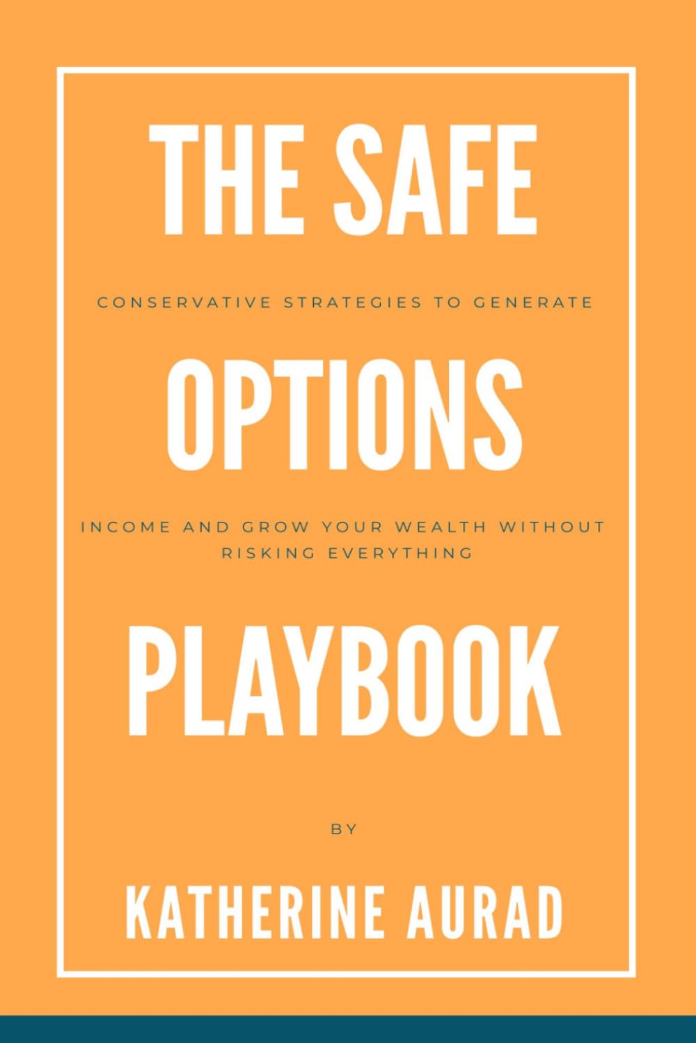 The Safe Options Playbook: Conservative Strategies to Generate Income and Grow Your Wealth Without Risking Everything (Options and Stocks)