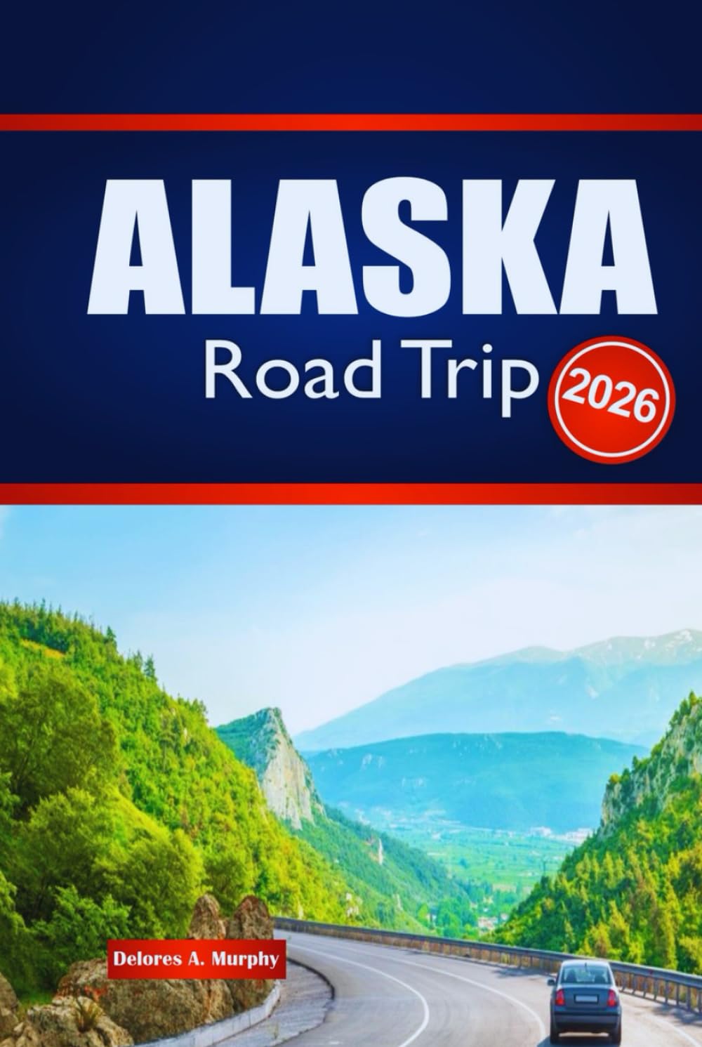 ALASKA Road Trip 2026: Explore Outdoor Adventures, Route Planning, and Local Insights