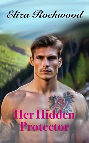 Her Hidden Protector: A Brother's Best Friend, Safe Stalker, Second Chance Small Town Insta Love Romance (Hideaway Valley Fire Book 3)