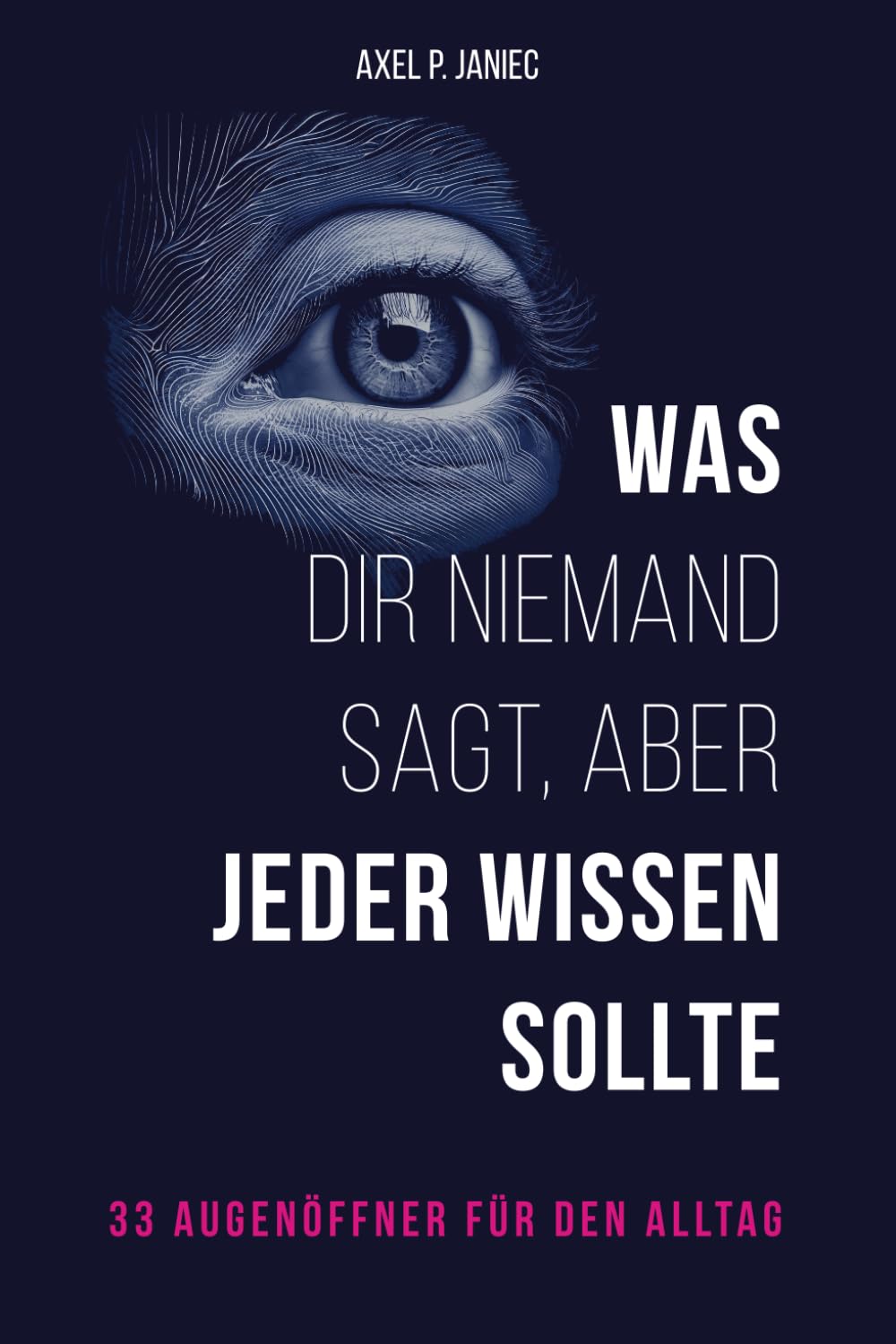 Was dir niemand sagt, aber jeder wissen sollte: 33 Augenöffner für den Alltag